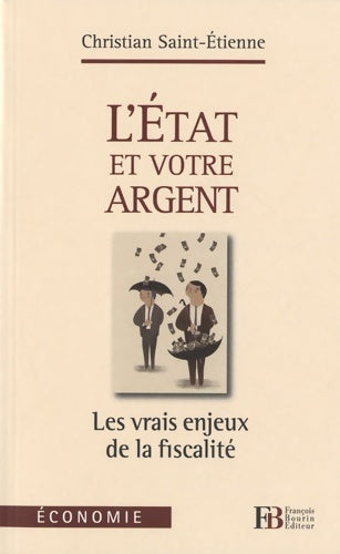 Livrenpoche : L'état et votre argent. Les vrais enjeux de la fiscalité - Christian Saint-Etienne - Livre