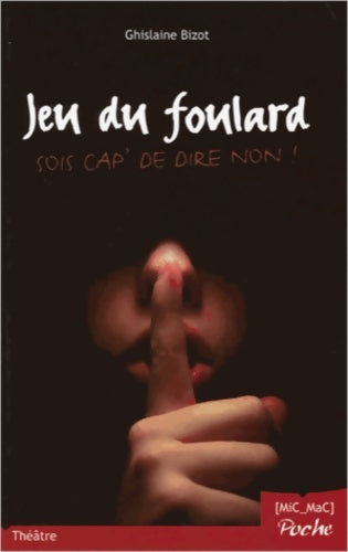 Livrenpoche : Jeu du foulard. Sois cap' de dire non ! - Ghislaine Bizot - Livre
