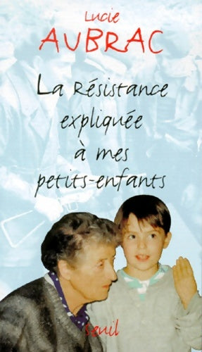 La résistance expliquée à mes petits-enfants - Lucie Aubrac -  Explique à - Livre