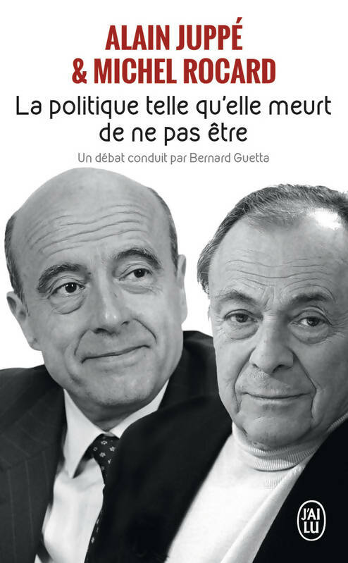 Livrenpoche : La politique telle qu'elle meurt de ne pas être - Michel Rocard, Alain Juppé - Livre