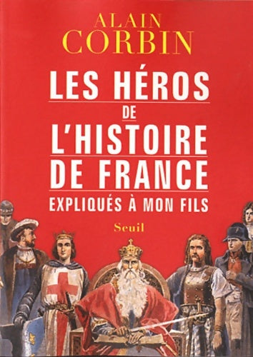 Livrenpoche : Les héros de l'histoire de France expliqués à mon fils - Alain Corbin - Livre