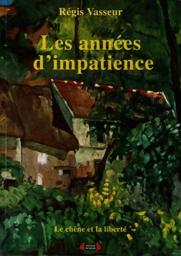 Livrenpoche : Le chêne et la liberté Tome II : Les années d'impatience - Régis Vasseur - Livre