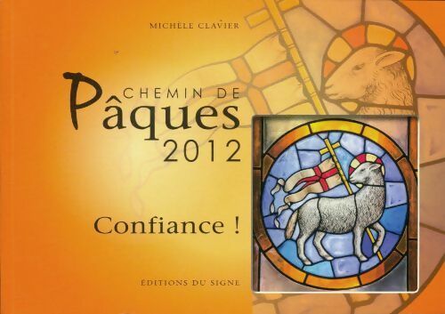 Livrenpoche : Chemin de Pâques 2012 : Confiance ! - Clavier Michele - Livre