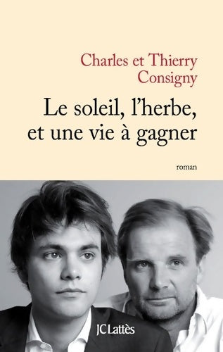 Livrenpoche : Le soleil, l'herbe et une vie à gagner - Thierry Consigny, Charles Consigny - Livre