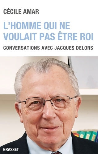 Livrenpoche : L'homme qui ne voulait pas être roi. Conversations avec jacques Delors - Cécile Amar - Livre