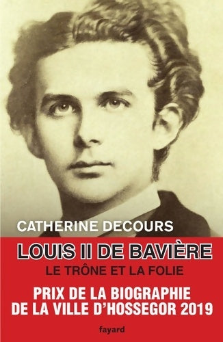 Livrenpoche : Louis ii de Bavière : Le trône et la folie - Catherine Decours - Livre