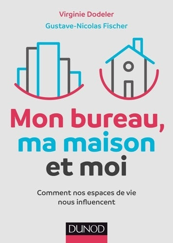 Livrenpoche : Mon bureau ma maison et moi - comment nos espaces de vie nous influencent : Comment nos espaces de vie nous influencent - Virginie Dodeler - Livre