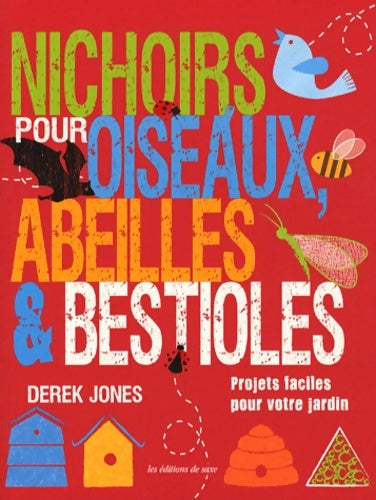 Livrenpoche : Nichoirs pour oiseaux abeilles & bestioles : Projets faciles pour votre jardin - Derek Jones - Livre