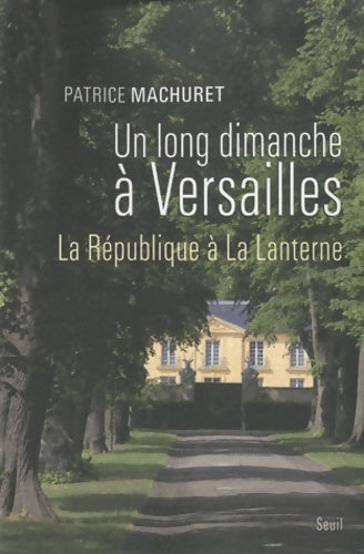 Livrenpoche : Un long dimanche à versailles. La république à la lanterne - Patrice Machuret - Livre