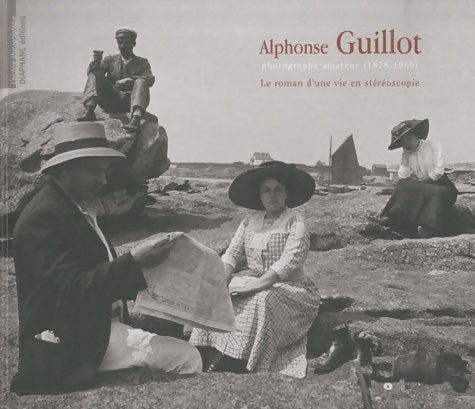 Livrenpoche : Alphonse guillot photographe amateur (1878-1969) : Le roman d'une vie en stéréoscopie - Daniel Challe - Livre