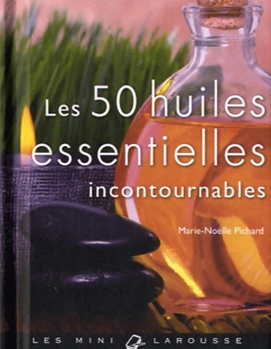 Livrenpoche : Les 50 huiles essentielles incontournables - Marie-Noëlle Pichard - Livre