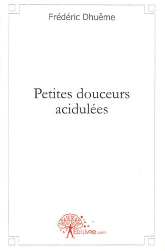 Livrenpoche : Petites douceurs acidulées - Frédéric Dhuême - Livre