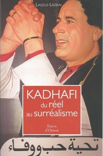 Livrenpoche : Khadafi, du réel au surréalisme - Laszlo Liszkai - Livre