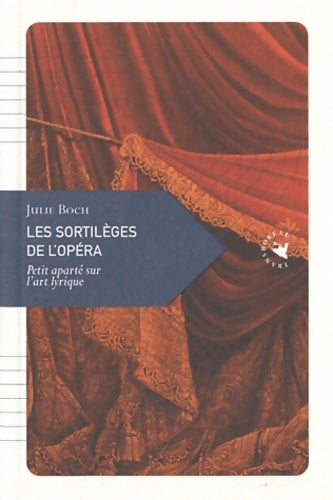 Livrenpoche : Les sortilèges de l'opéra. Petit aparté sur l'art lyrique - Julie Boch - Livre