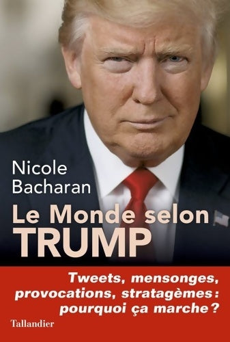 Livrenpoche : Le monde selon Trump. Tweets, mensonges, provocations, stratagèmes : pourquoi ça marche ? - Nicole Bacharan - Livre