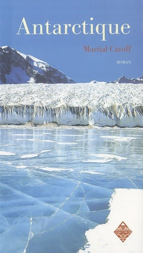 Livrenpoche : Antarctique - Martial Caroff - Livre