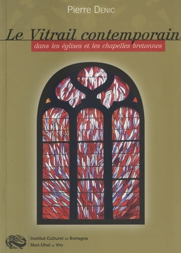 Livrenpoche : Le vitrail contemporain dans les églises et les chapelles bretonnes - Pierre Denic - Livre