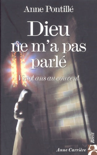 Livrenpoche : Dieu ne m'a pas parlé - Anne Pontillé - Livre