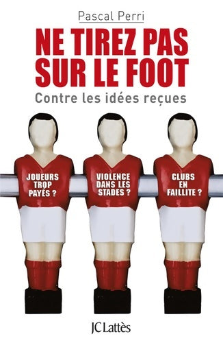 Livrenpoche : Ne tirez pas sur le foot. Contre les idées reçues - Pascal Perri - Livre