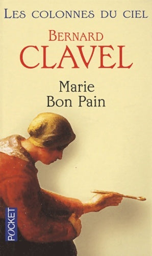 Livrenpoche : Les colonnes du ciel Tome IV : Marie Bon Pain - Bernard Clavel - Livre