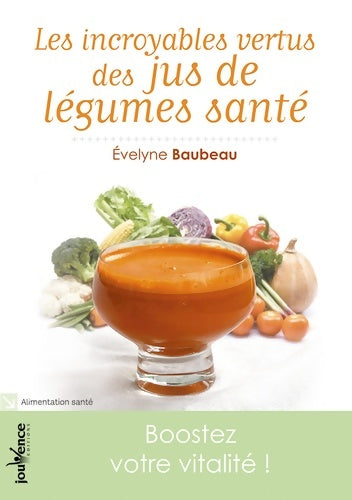 Livrenpoche : Les incroyables vertus des jus de légumes santé - Evelyne Baubeau - Livre