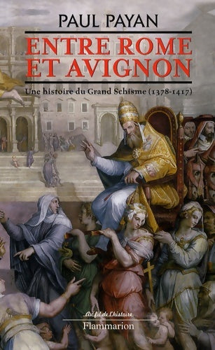 Livrenpoche : Entre Rome et Avignon. Une histoire du grand schisme (1378-1417) - Paul Payan - Livre