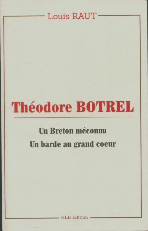 Livrenpoche : Théodore Botrel, un breton méconnu, un barde au grand coeur - Louis Raut - Livre