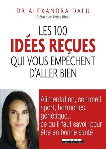 Livrenpoche : Les 100 idées reçues qui vous empêchent d'aller bien - Alexandra Dalu - Livre