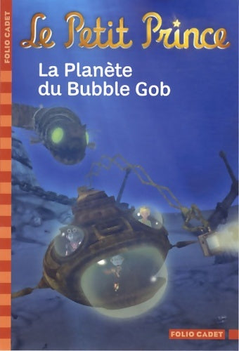 Livrenpoche : Le petit prince : la planète du Bubble Gob - Fabrice Colin - Livre