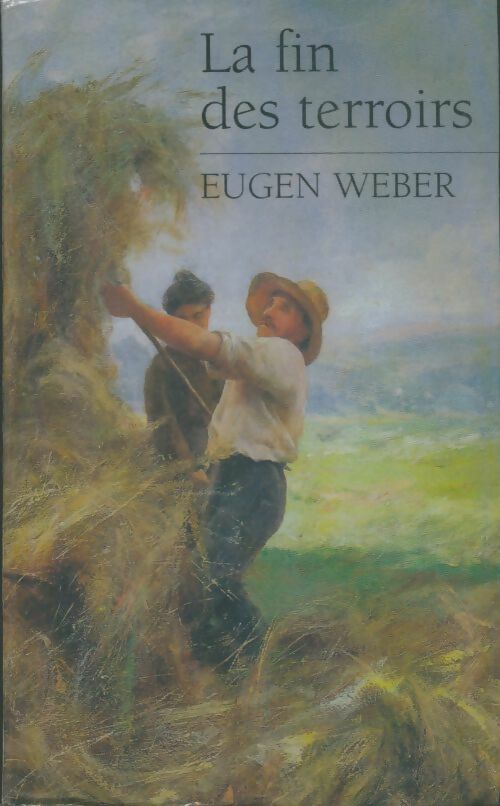 Livrenpoche : La fin des terroirs - Eugen Weber - Livre