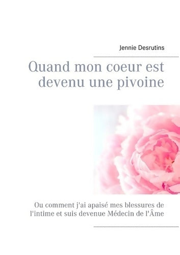Livrenpoche : Quand mon coeur est devenu une pivoine - Jennie Desrutins - Livre