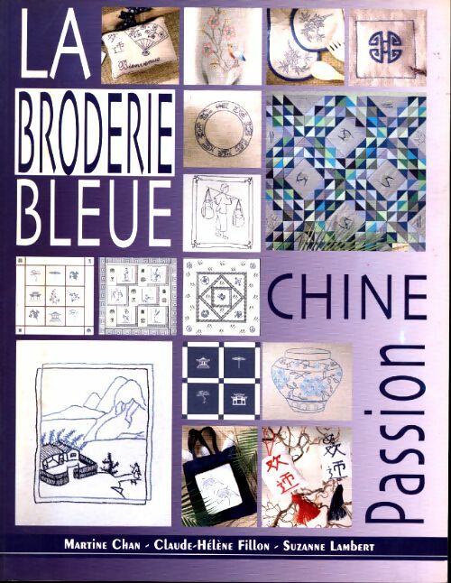 Livrenpoche : La broderie bleue. Chine passion. 31 modèles de broderie bleue - Martine Chan - Livre