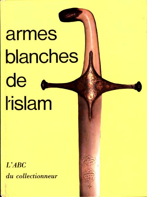 Armes blanches de l'islam - Collectif -  L'ABC du collectionneur - Livre
