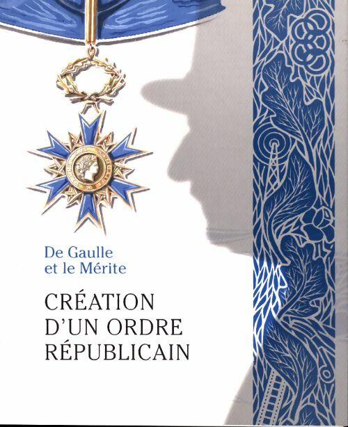 Livrenpoche : De Gaulle et le mérite. Création d'un ordre républicain - Anne De Chefdebien - Livre