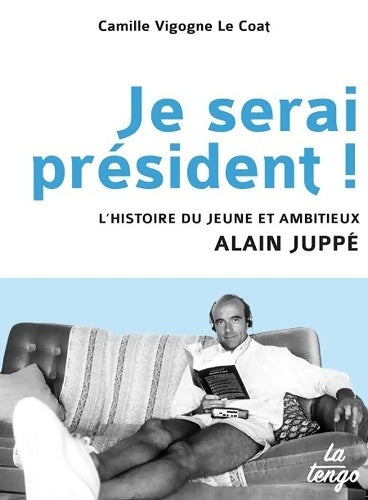 Livrenpoche : Je serai président ! L'histoire du jeune et ambitieux Alain Juppé - Camille Vigogne Le Coat - Livre