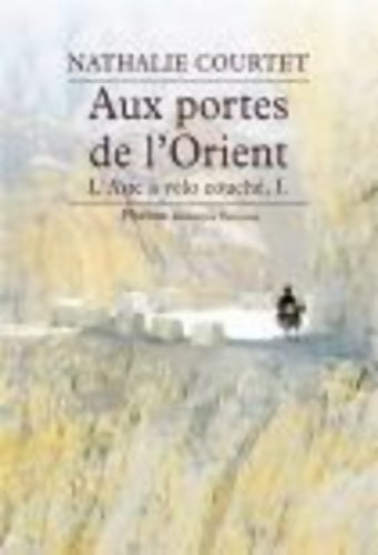 Livrenpoche : L'Asie à vélo couché Tome I : Aux portes de l'orient - Nathalie Courtet - Livre