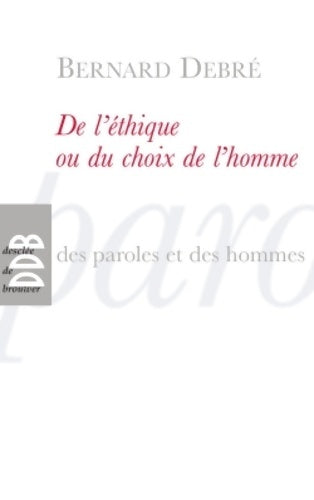 Livrenpoche : De l'éthique ou le choix de l'homme - Bernard Debré - Livre