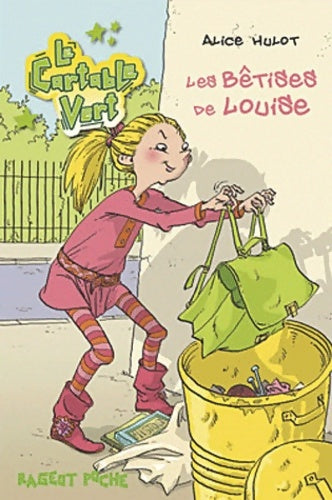 Livrenpoche : Le cartable vert : Les bêtises de Louise - Alice Hulot - Livre