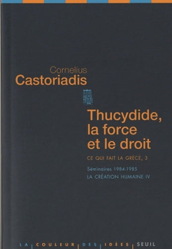 Livrenpoche : Ce qui fait la Grèce Tome III : Thucydide la force et le droit. Séminaires 1984-1985. La création humaine - Cornelius Castoriadis - Livre