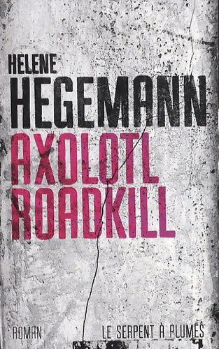 Livrenpoche : Axolotl roadkill - Hélène Hegemann - Livre