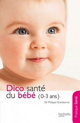 Livrenpoche : Le dico santé du bébé (0-3 ans) - Docteur Philippe Grandsenne - Livre