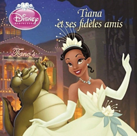 Livrenpoche : Tiana et ses fidèles amis - Walt Disney - Livre