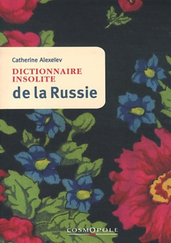 Livrenpoche : Dictionnaire insolite de la Russie - Catherine Alexeïev - Livre