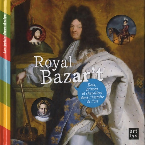 Livrenpoche : Royal bazar't. Rois, princes et chevaliers dans l'histoire de l'art - Collectif - Livre