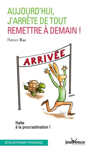 Livrenpoche : Aujourd'hui, j'arrête de tout remettre à demain. Halte à la procrastination ! - Patrice Ras - Livre