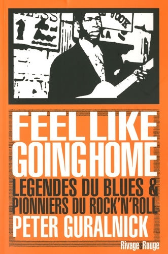 Livrenpoche : Feel like going home. Légendes du blues et pionniers du rock'n'roll - Peter Guralnick - Livre