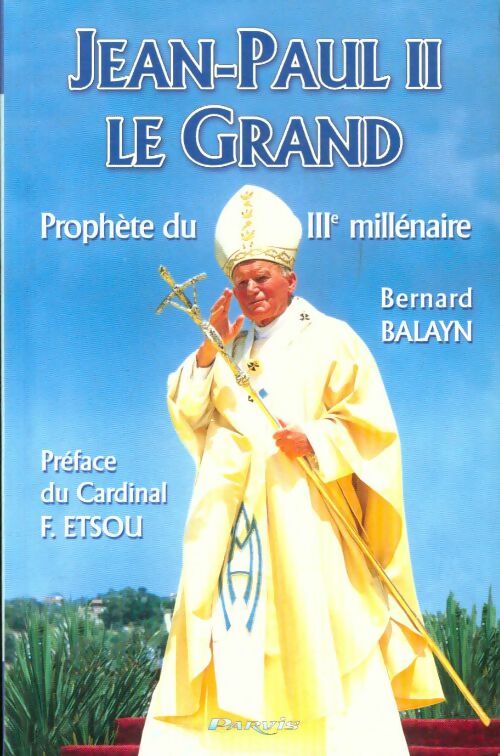 Livrenpoche : Jean-Paul ii le grand prophète du iiie millénaire - Bernard Balayn - Livre
