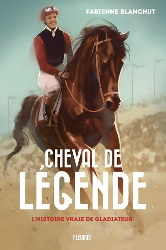 Livrenpoche : Cheval de légende. L'histoire vraie de Gladiateur - Fabienne Blanchut - Livre