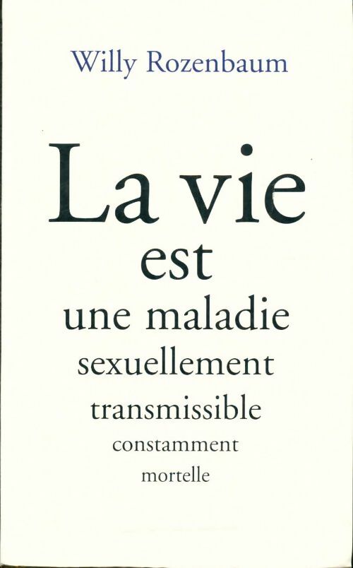 Livrenpoche : La vie est une maladie sexuellement transmissible constamment mortelle - Willy Rozenbaum - Livre
