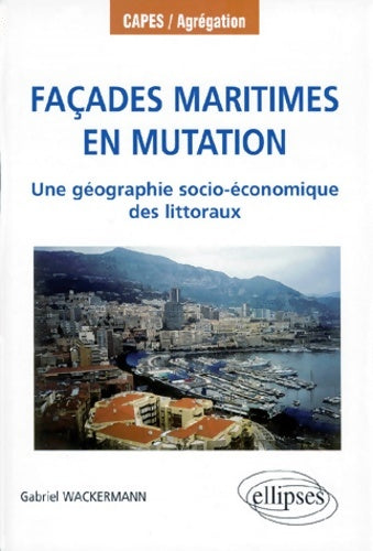 Livrenpoche : Façades maritimes en mutation : Une géographie socio-économique des littoraux - Gabriel Wackermann - Livre